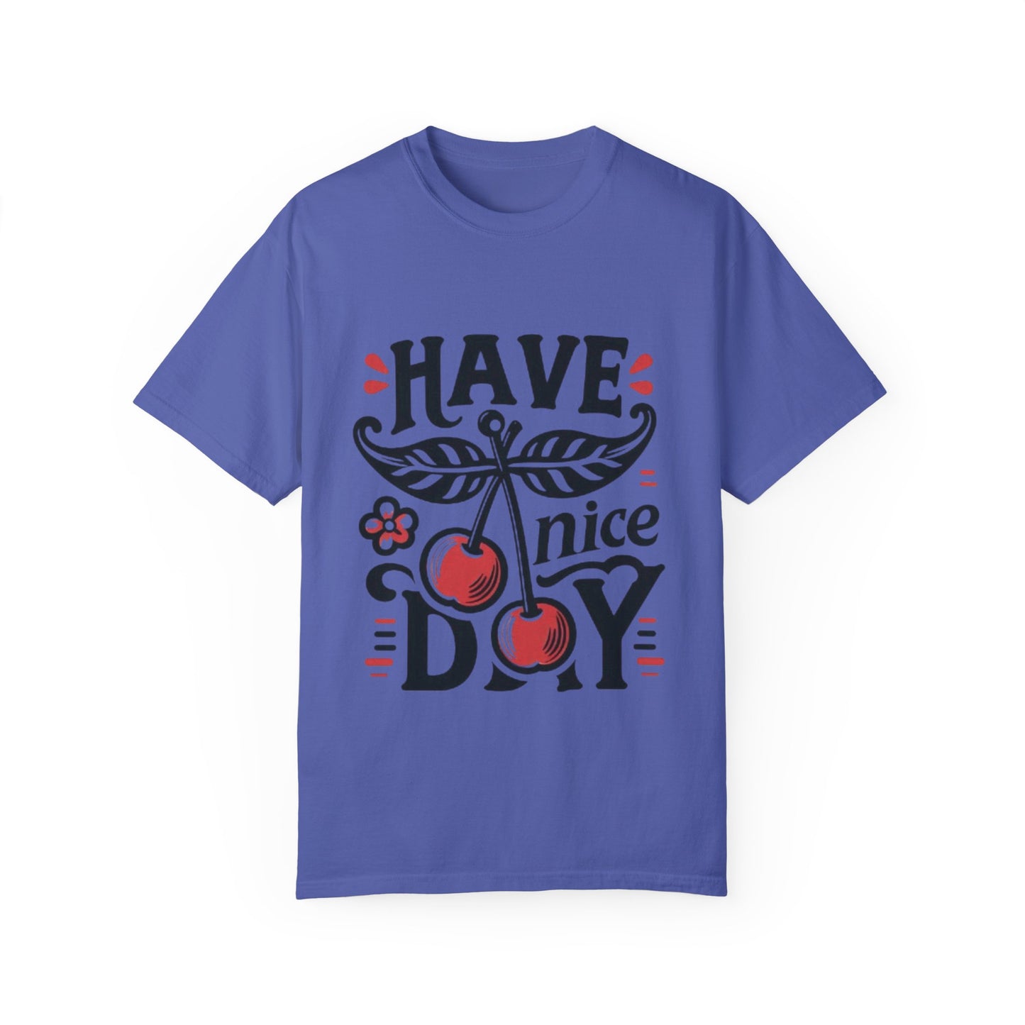 Unisex Garment-Dyed T-Shirt - "Have a Nice Day" Cherry Design