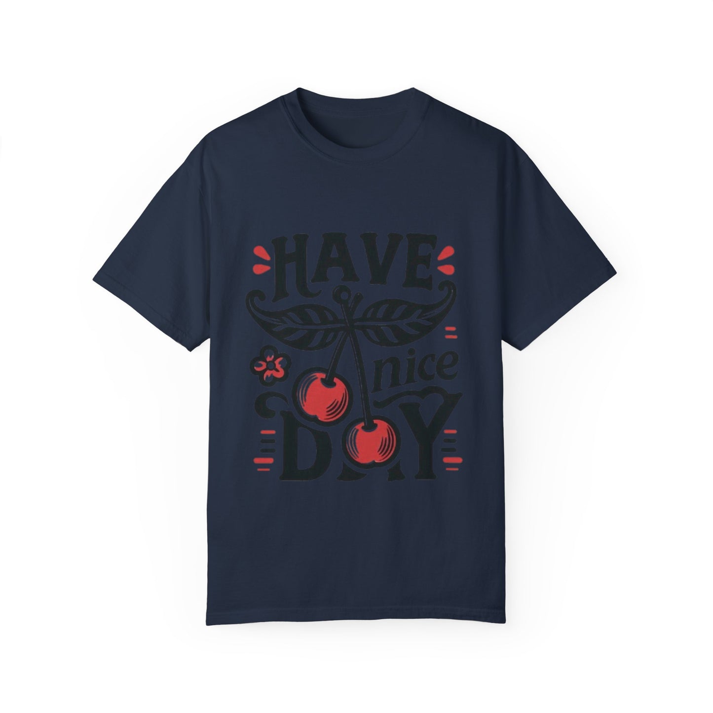 Unisex Garment-Dyed T-Shirt - "Have a Nice Day" Cherry Design