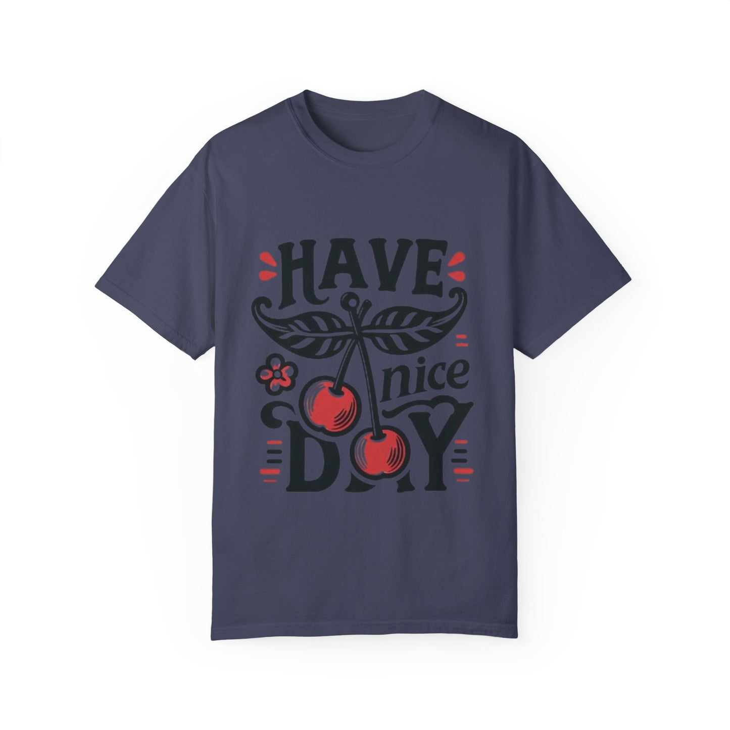 Unisex Garment-Dyed T-Shirt - "Have a Nice Day" Cherry Design