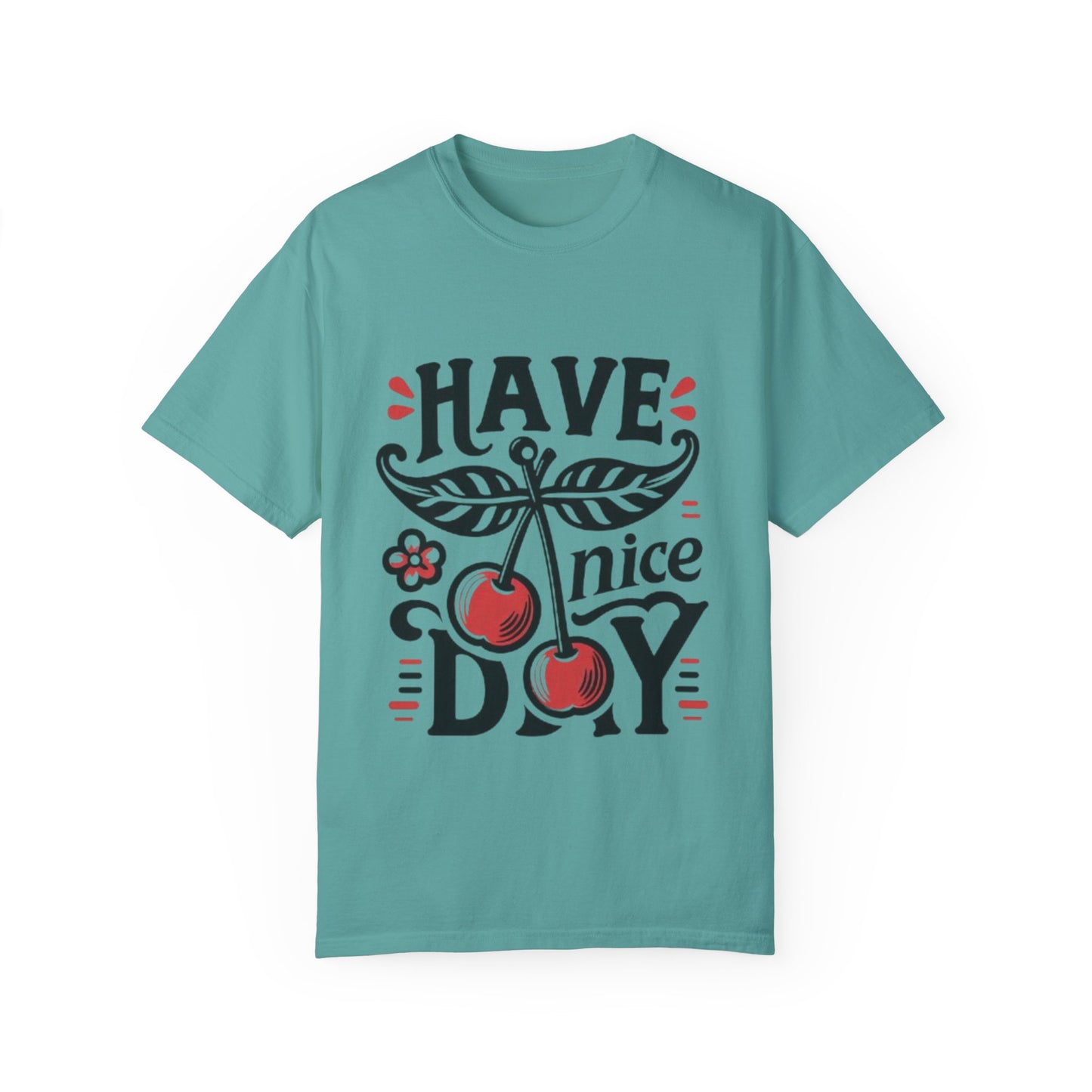 Unisex Garment-Dyed T-Shirt - "Have a Nice Day" Cherry Design