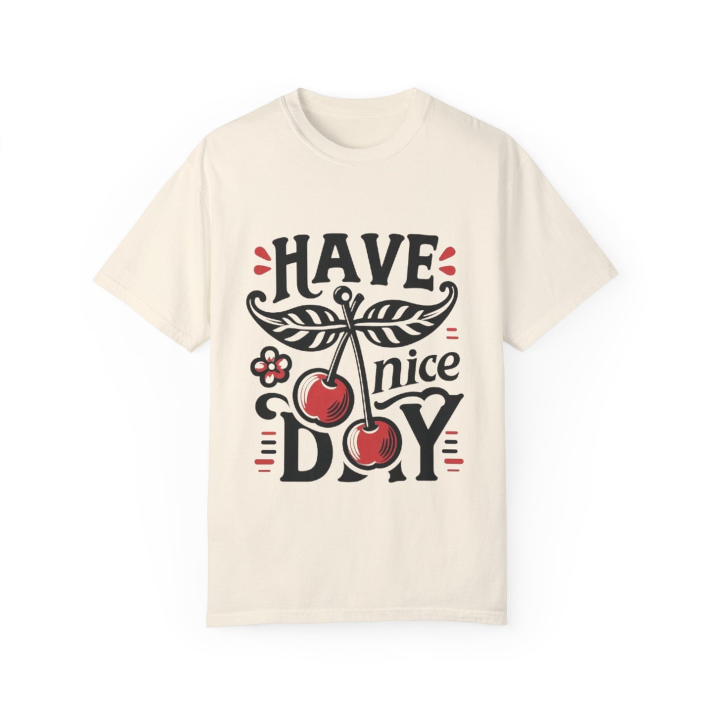 Unisex Garment-Dyed T-Shirt - "Have a Nice Day" Cherry Design