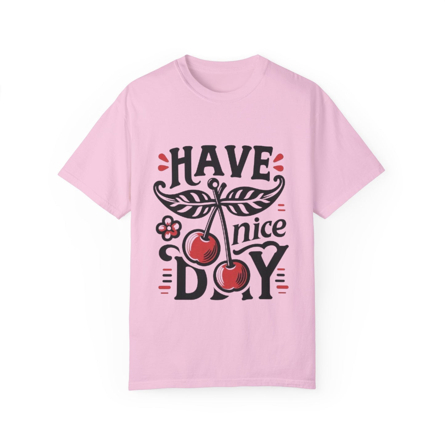 Unisex Garment-Dyed T-Shirt - "Have a Nice Day" Cherry Design